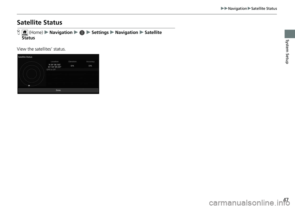 HONDA ODYSSEY 2018 Navigation Manual (in English) 47
uuNavigation uSatellite Status
System Setup
Satellite Status
H (Home) uNavigation uuSettings uNavigation uSatellite
Status
View the satellites’ status. HONDA ODYSSEY 2018 Navigation Manual (in English) 47
uuNavigation uSatellite Status
System Setup
Satellite Status
H (Home) uNavigation uuSettings uNavigation uSatellite
Status
View the satellites’ status.