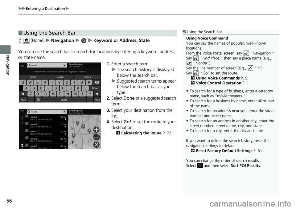 HONDA ODYSSEY 2018 Navigation Manual (in English) uuEntering a Destination u
56
Navigation
H (Home) uNavigation uuKeyword or Address, State
You can use the search bar to search for locations by entering a keyword, address,
or state name.
1.Enter a HONDA ODYSSEY 2018 Navigation Manual (in English) uuEntering a Destination u
56
Navigation
H (Home) uNavigation uuKeyword or Address, State
You can use the search bar to search for locations by entering a keyword, address,
or state name.
1.Enter a