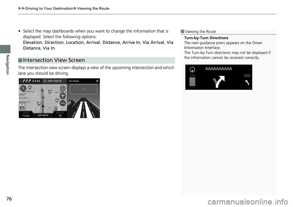 HONDA ODYSSEY 2018 Navigation Manual (in English) uuDriving to Your Destination uViewing the Route
76
Navigation
• Select the map dashboards when you want to change the information that is
displayed. Select the following options:
Elevation , Dire HONDA ODYSSEY 2018 Navigation Manual (in English) uuDriving to Your Destination uViewing the Route
76
Navigation
• Select the map dashboards when you want to change the information that is
displayed. Select the following options:
Elevation , Dire