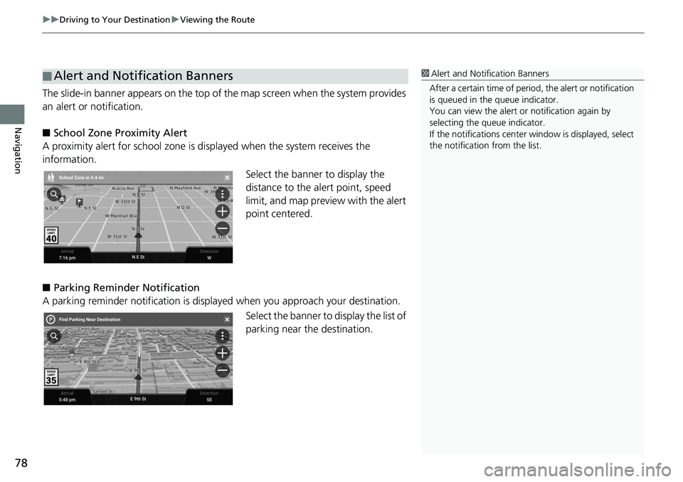 HONDA ODYSSEY 2018 Navigation Manual (in English) uuDriving to Your Destination uViewing the Route
78
Navigation
The slide-in banner appears on the top of the map screen when the system provides
an alert or notification.
■ School Zone Proximity HONDA ODYSSEY 2018 Navigation Manual (in English) uuDriving to Your Destination uViewing the Route
78
Navigation
The slide-in banner appears on the top of the map screen when the system provides
an alert or notification.
■ School Zone Proximity