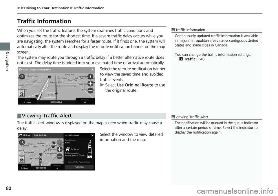HONDA ODYSSEY 2018 Navigation Manual (in English) 80
uuDriving to Your Destination uTraffic Information
Navigation
Traffic Information
When you set the traffic feature, the system examines traffic conditions and
optimizes the route for the shortest HONDA ODYSSEY 2018 Navigation Manual (in English) 80
uuDriving to Your Destination uTraffic Information
Navigation
Traffic Information
When you set the traffic feature, the system examines traffic conditions and
optimizes the route for the shortest