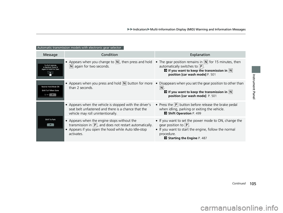 HONDA PILOT 2018 Owners Manual (in English) 105
uuIndicators uMulti-Information Display (MID) Warning and Information Messages
Continued
Instrument Panel
MessageConditionExplanation
●Appears when you change to (N, then press and hold
(N agai HONDA PILOT 2018 Owners Manual (in English) 105
uuIndicators uMulti-Information Display (MID) Warning and Information Messages
Continued
Instrument Panel
MessageConditionExplanation
●Appears when you change to (N, then press and hold
(N agai