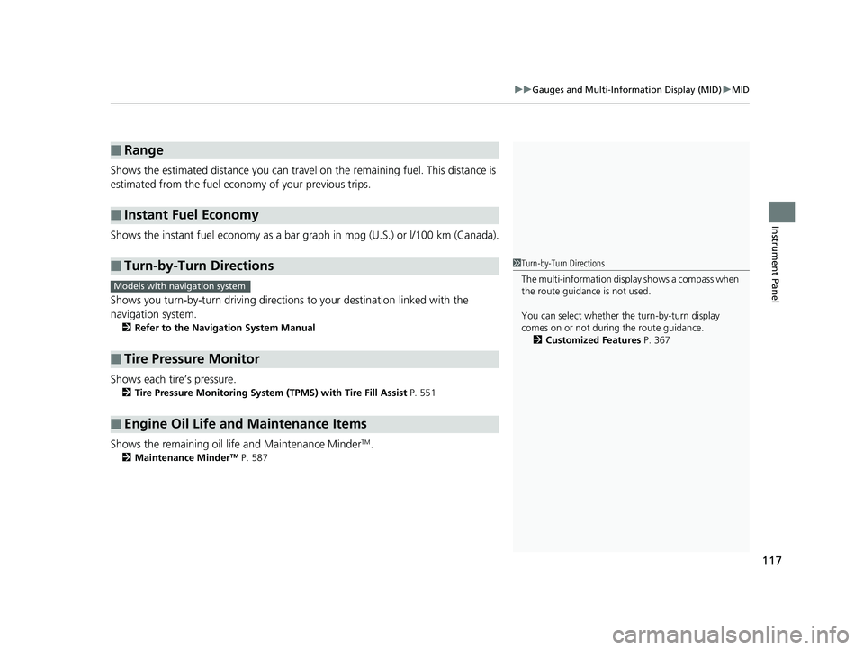 HONDA PILOT 2018 Owners Manual (in English) 117
uuGauges and Multi-Info rmation Display (MID)uMID
Instrument Panel
Shows the estimated distance you can travel on the remaining fuel. This distance is
estimated from the fuel economy of your prev HONDA PILOT 2018 Owners Manual (in English) 117
uuGauges and Multi-Info rmation Display (MID)uMID
Instrument Panel
Shows the estimated distance you can travel on the remaining fuel. This distance is
estimated from the fuel economy of your prev