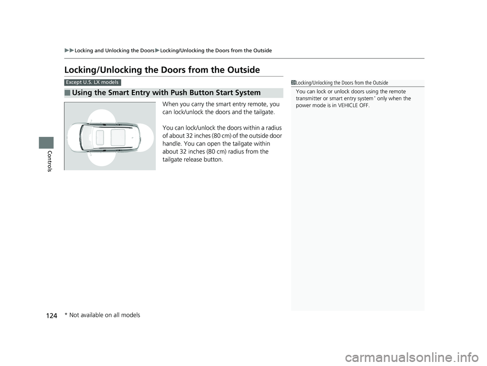 HONDA PILOT 2018 Owners Manual (in English) 124
uuLocking and Unlocking the Doors uLocking/Unlocking the Doors from the Outside
Controls
Locking/Unlocking the Doors from the Outside
When you carry the smart entry remote, you
can lock/unlock t HONDA PILOT 2018 Owners Manual (in English) 124
uuLocking and Unlocking the Doors uLocking/Unlocking the Doors from the Outside
Controls
Locking/Unlocking the Doors from the Outside
When you carry the smart entry remote, you
can lock/unlock t