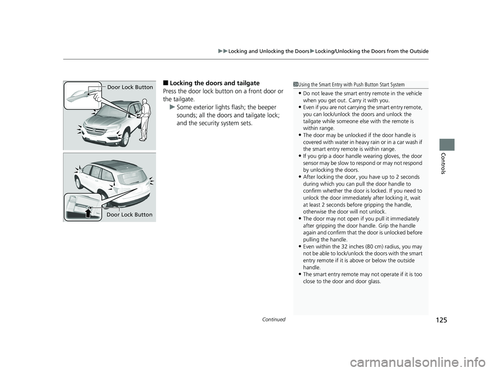 HONDA PILOT 2018 Owners Manual (in English) Continued125
uuLocking and Unlocking the Doors uLocking/Unlocking the Doors from the Outside
Controls
■Locking the doors and tailgate
Press the door lock button on a front door or
the tailgate. u S HONDA PILOT 2018 Owners Manual (in English) Continued125
uuLocking and Unlocking the Doors uLocking/Unlocking the Doors from the Outside
Controls
■Locking the doors and tailgate
Press the door lock button on a front door or
the tailgate. u S