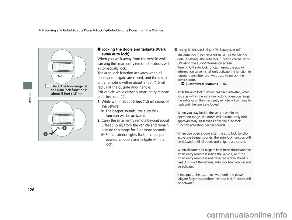 HONDA PILOT 2018 Owners Manual (in English) uuLocking and Unlocking the Doors uLocking/Unlocking the Doors from the Outside
126
Controls
■Locking the doors and tailgate (Walk
away auto lock)
When you walk away from the vehicle while
carryin HONDA PILOT 2018 Owners Manual (in English) uuLocking and Unlocking the Doors uLocking/Unlocking the Doors from the Outside
126
Controls
■Locking the doors and tailgate (Walk
away auto lock)
When you walk away from the vehicle while
carryin