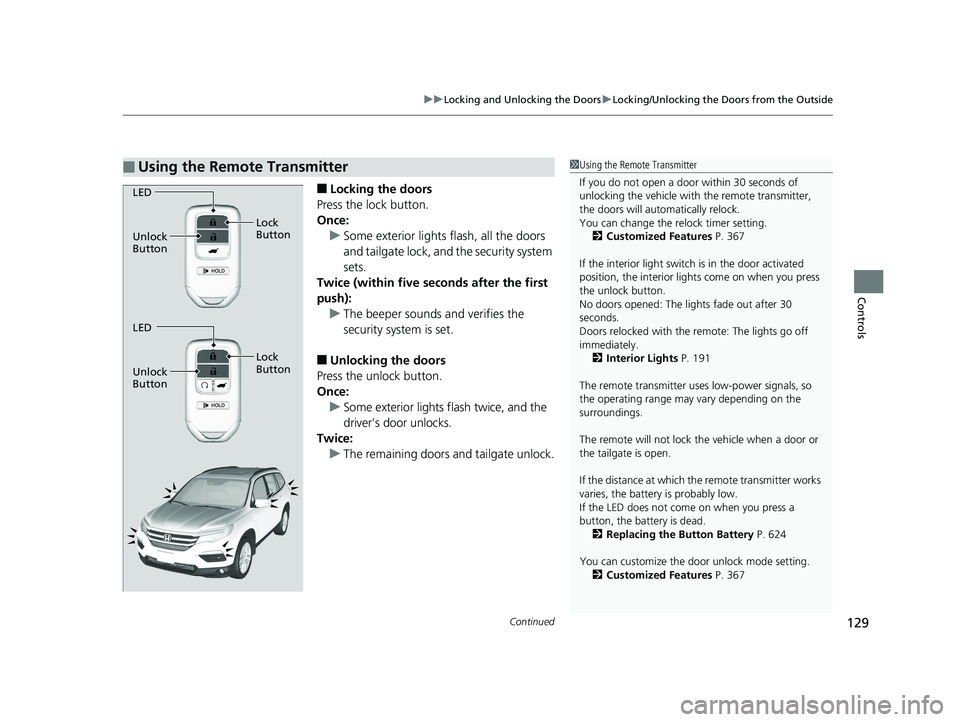 HONDA PILOT 2018 Owners Manual (in English) Continued129
uuLocking and Unlocking the Doors uLocking/Unlocking the Doors from the Outside
Controls
■Locking the doors
Press the lock button.
Once: u Some exterior lights flash, all the doors
and HONDA PILOT 2018 Owners Manual (in English) Continued129
uuLocking and Unlocking the Doors uLocking/Unlocking the Doors from the Outside
Controls
■Locking the doors
Press the lock button.
Once: u Some exterior lights flash, all the doors
and