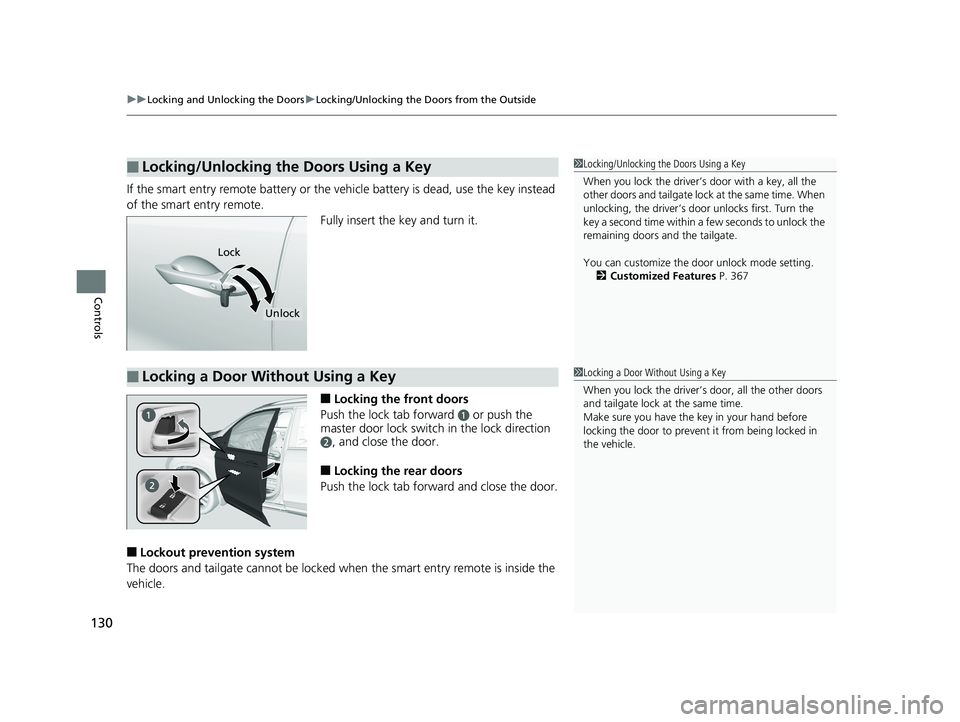 HONDA PILOT 2018 Owners Manual (in English) uuLocking and Unlocking the Doors uLocking/Unlocking the Doors from the Outside
130
Controls
If the smart entry remote battery or the ve hicle battery is dead, use the key instead
of the smart entry HONDA PILOT 2018 Owners Manual (in English) uuLocking and Unlocking the Doors uLocking/Unlocking the Doors from the Outside
130
Controls
If the smart entry remote battery or the ve hicle battery is dead, use the key instead
of the smart entry