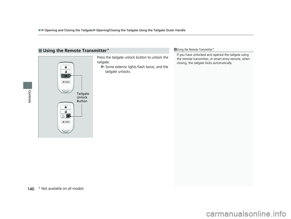 HONDA PILOT 2018 Owners Manual (in English) uuOpening and Closing the Tailgate uOpening/Closing the Tailgate Using the Tailgate Outer Handle
140
Controls
Press the tailgate unlock button to unlock the
tailgate.
u Some exterior lights flash twi HONDA PILOT 2018 Owners Manual (in English) uuOpening and Closing the Tailgate uOpening/Closing the Tailgate Using the Tailgate Outer Handle
140
Controls
Press the tailgate unlock button to unlock the
tailgate.
u Some exterior lights flash twi