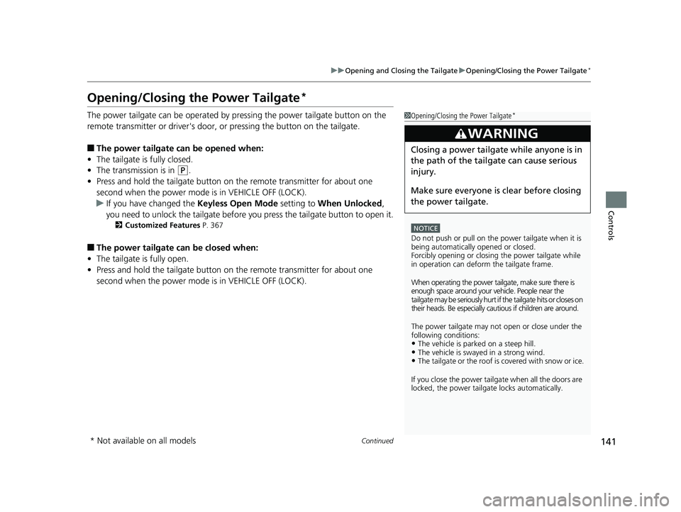 HONDA PILOT 2018 Owners Manual (in English) 141
uuOpening and Closing the Tailgate uOpening/Closing the Power Tailgate*
Continued
Controls
Opening/Closing the Power Tailgate*
The power tailgate can be operated by pr essing the power tailgate bu HONDA PILOT 2018 Owners Manual (in English) 141
uuOpening and Closing the Tailgate uOpening/Closing the Power Tailgate*
Continued
Controls
Opening/Closing the Power Tailgate*
The power tailgate can be operated by pr essing the power tailgate bu