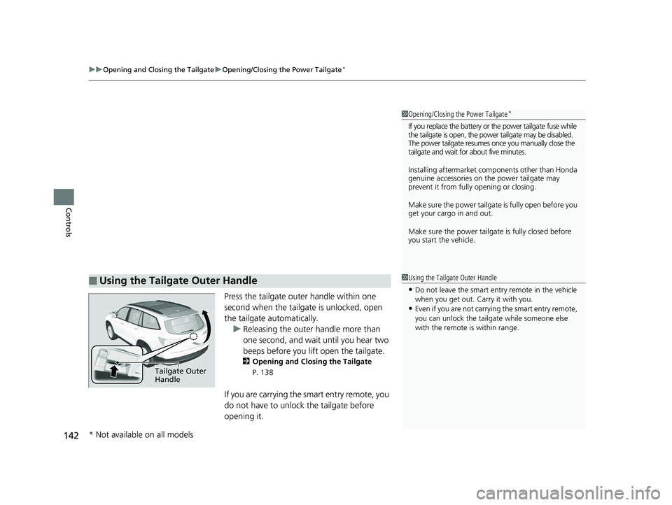 HONDA PILOT 2018 Owners Manual (in English) uuOpening and Closing the Tailgate uOpening/Closing the Power Tailgate*
142
Controls
Press the tailgate outer handle within one
second when the tailgate is unlocked, open
the tailgate automatically. HONDA PILOT 2018 Owners Manual (in English) uuOpening and Closing the Tailgate uOpening/Closing the Power Tailgate*
142
Controls
Press the tailgate outer handle within one
second when the tailgate is unlocked, open
the tailgate automatically.