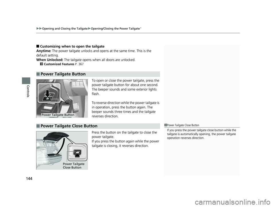 HONDA PILOT 2018 Owners Manual (in English) uuOpening and Closing the Tailgate uOpening/Closing the Power Tailgate*
144
Controls
■Customizing when to open the tailgate
Anytime: The power tailgate unlocks and open s at the same time. This is HONDA PILOT 2018 Owners Manual (in English) uuOpening and Closing the Tailgate uOpening/Closing the Power Tailgate*
144
Controls
■Customizing when to open the tailgate
Anytime: The power tailgate unlocks and open s at the same time. This is