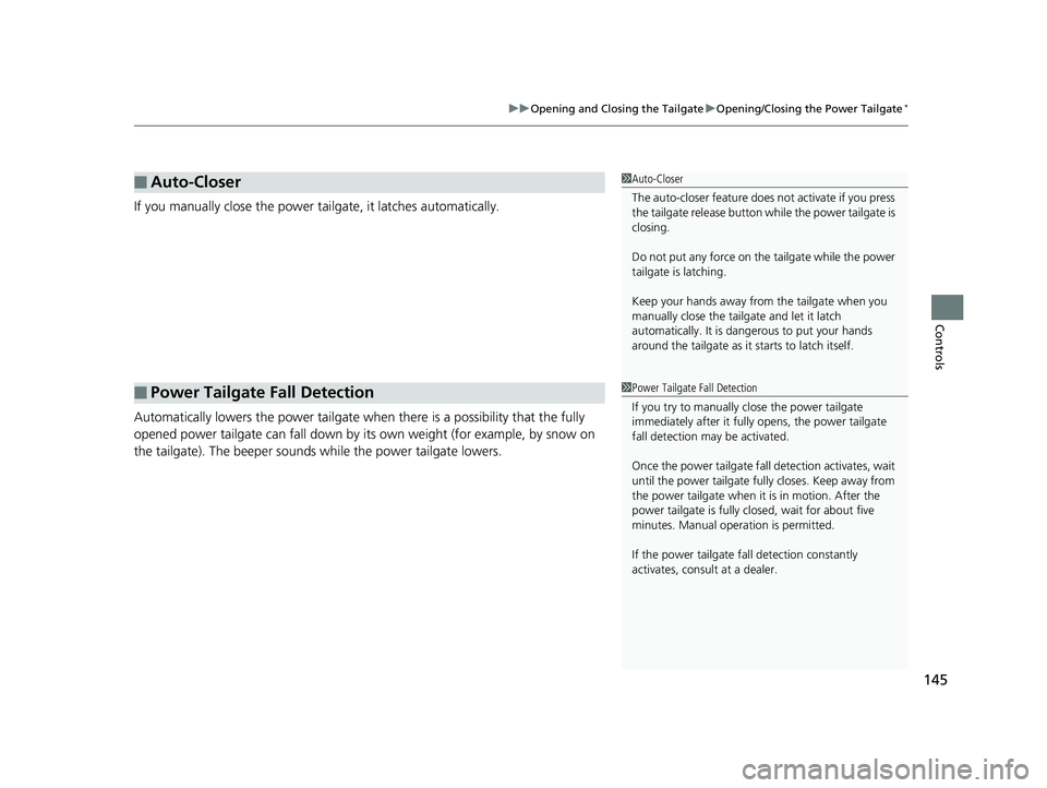 HONDA PILOT 2018 Owners Manual (in English) 145
uuOpening and Closing the Tailgate uOpening/Closing the Power Tailgate*
Controls
If you manually close the power tailgate, it latches automatically.
Automatically lowers the power tailgate wh en t HONDA PILOT 2018 Owners Manual (in English) 145
uuOpening and Closing the Tailgate uOpening/Closing the Power Tailgate*
Controls
If you manually close the power tailgate, it latches automatically.
Automatically lowers the power tailgate wh en t