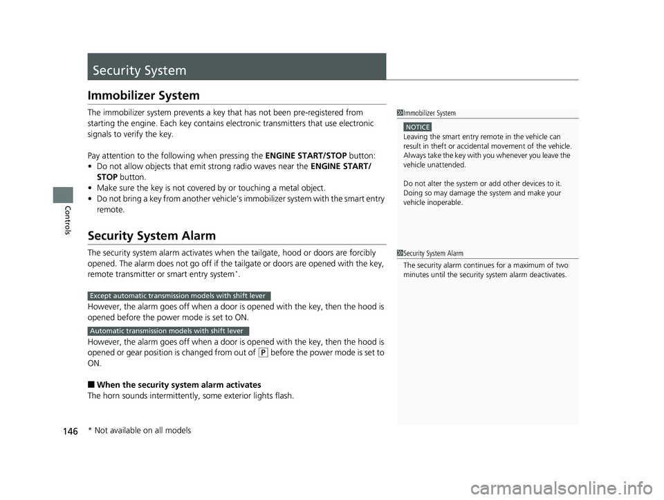 HONDA PILOT 2018 Owners Manual (in English) 146
Controls
Security System
Immobilizer System
The immobilizer system prevents a key that has not been pre-registered from
starting the engine. Each key contains electronic transmitters that use ele HONDA PILOT 2018 Owners Manual (in English) 146
Controls
Security System
Immobilizer System
The immobilizer system prevents a key that has not been pre-registered from
starting the engine. Each key contains electronic transmitters that use ele