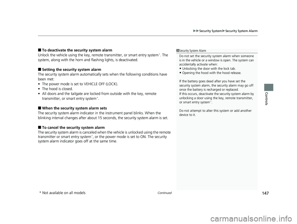 HONDA PILOT 2018 Owners Manual (in English) Continued147
uuSecurity System uSecurity System Alarm
Controls
■To deactivate the security system alarm
Unlock the vehicle using the key, remo te transmitter, or smart entry system*. The
system, al HONDA PILOT 2018 Owners Manual (in English) Continued147
uuSecurity System uSecurity System Alarm
Controls
■To deactivate the security system alarm
Unlock the vehicle using the key, remo te transmitter, or smart entry system*. The
system, al