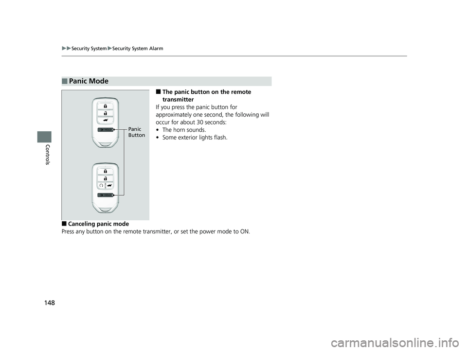 HONDA PILOT 2018 Owners Manual (in English) 148
uuSecurity System uSecurity System Alarm
Controls
■The panic button on the remote
transmitter
If you press the panic button for
approximately one seco nd, the following will
occur for about 3 HONDA PILOT 2018 Owners Manual (in English) 148
uuSecurity System uSecurity System Alarm
Controls
■The panic button on the remote
transmitter
If you press the panic button for
approximately one seco nd, the following will
occur for about 3