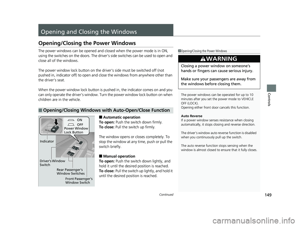 HONDA PILOT 2018 Owners Manual (in English) 149Continued
Controls
Opening and Closing the Windows
Opening/Closing the Power Windows
The power windows can be opened and closed when the power mode is in ON,
using the switches on the doors. The d HONDA PILOT 2018 Owners Manual (in English) 149Continued
Controls
Opening and Closing the Windows
Opening/Closing the Power Windows
The power windows can be opened and closed when the power mode is in ON,
using the switches on the doors. The d