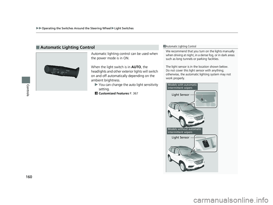 HONDA PILOT 2018 Owners Manual (in English) uuOperating the Switches Around the Steering Wheel uLight Switches
160
Controls
Automatic lighting control can be used when
the power mode is in ON.
When the light switch is in AUTO, the
headlights HONDA PILOT 2018 Owners Manual (in English) uuOperating the Switches Around the Steering Wheel uLight Switches
160
Controls
Automatic lighting control can be used when
the power mode is in ON.
When the light switch is in AUTO, the
headlights