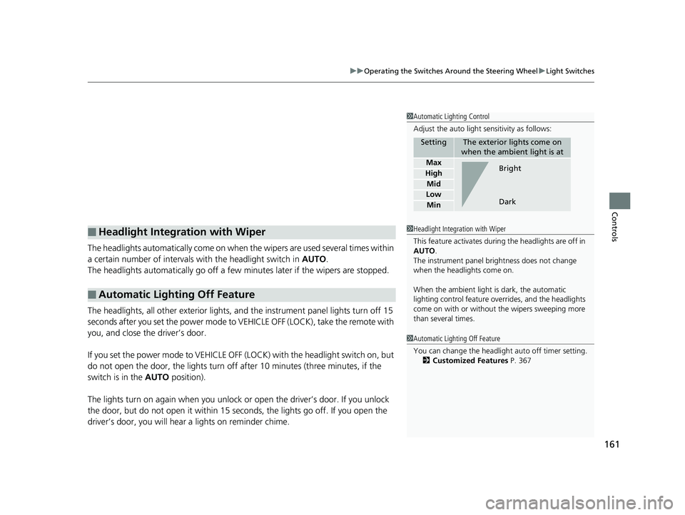 HONDA PILOT 2018 Owners Manual (in English) 161
uuOperating the Switches Around the Steering Wheel uLight Switches
Controls
The headlights automatically come on when the wipers are used several times within
a certain number of intervals with HONDA PILOT 2018 Owners Manual (in English) 161
uuOperating the Switches Around the Steering Wheel uLight Switches
Controls
The headlights automatically come on when the wipers are used several times within
a certain number of intervals with