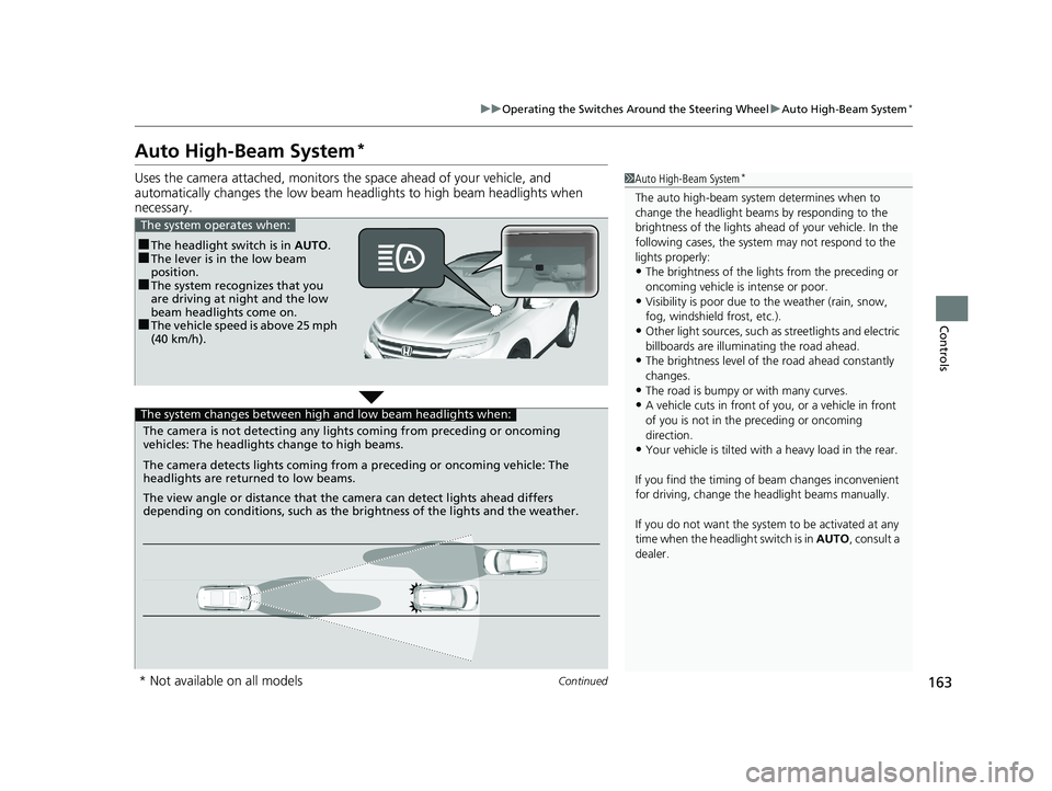 HONDA PILOT 2018 Owners Manual (in English) 163
uuOperating the Switches Around the Steering Wheel uAuto High-Beam System*
Continued
Controls
Auto High-Beam System*
Uses the camera attached, monitors th e space ahead of your vehicle, and
autom HONDA PILOT 2018 Owners Manual (in English) 163
uuOperating the Switches Around the Steering Wheel uAuto High-Beam System*
Continued
Controls
Auto High-Beam System*
Uses the camera attached, monitors th e space ahead of your vehicle, and
autom