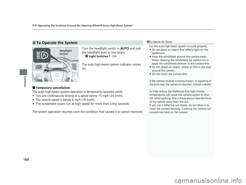 HONDA PILOT 2018 Owners Manual (in English) uuOperating the Switches Around the Steering Wheel uAuto High-Beam System*
164
Controls
Turn the headlight switch in AUTO and pull
the headlight lever to low beam.
2 Light Switches P. 159
The auto HONDA PILOT 2018 Owners Manual (in English) uuOperating the Switches Around the Steering Wheel uAuto High-Beam System*
164
Controls
Turn the headlight switch in AUTO and pull
the headlight lever to low beam.
2 Light Switches P. 159
The auto