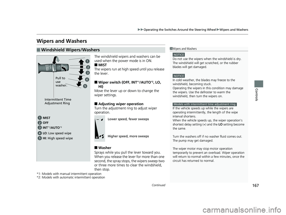 HONDA PILOT 2018 Owners Manual (in English) 167
uuOperating the Switches Around the Steering Wheel uWipers and Washers
Continued
Controls
Wipers and Washers
The windshield wipers and washers can be
used when the power mode is in ON.
■MIST
Th HONDA PILOT 2018 Owners Manual (in English) 167
uuOperating the Switches Around the Steering Wheel uWipers and Washers
Continued
Controls
Wipers and Washers
The windshield wipers and washers can be
used when the power mode is in ON.
■MIST
Th