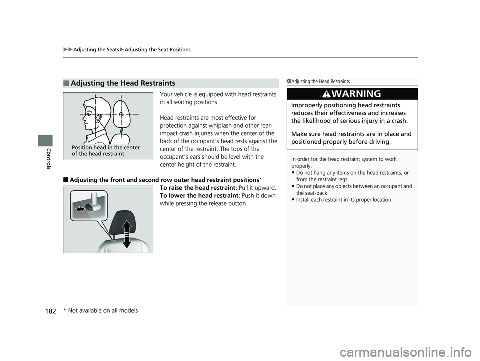 HONDA PILOT 2018 Owners Manual (in English) uuAdjusting the Seats uAdjusting the Seat Positions
182
Controls
Your vehicle is equipped with head restraints
in all seating positions.
Head restraints are most effective for
protection against whi HONDA PILOT 2018 Owners Manual (in English) uuAdjusting the Seats uAdjusting the Seat Positions
182
Controls
Your vehicle is equipped with head restraints
in all seating positions.
Head restraints are most effective for
protection against whi