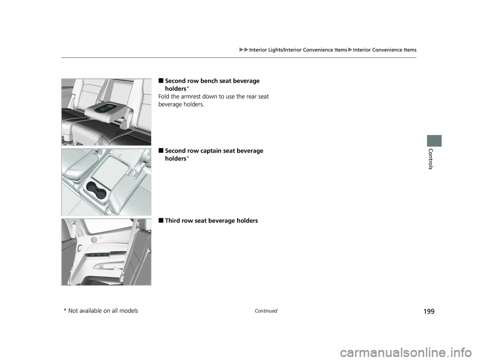 HONDA PILOT 2018 Owners Manual (in English) 199
uuInterior Lights/Interior Convenience Items uInterior Convenience Items
Continued
Controls
■Second row bench seat beverage
holders*
Fold the armrest down to use the rear seat
beverage holders HONDA PILOT 2018 Owners Manual (in English) 199
uuInterior Lights/Interior Convenience Items uInterior Convenience Items
Continued
Controls
■Second row bench seat beverage
holders*
Fold the armrest down to use the rear seat
beverage holders