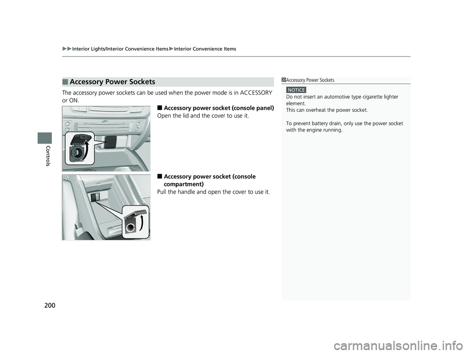 HONDA PILOT 2018 Owners Manual (in English) uuInterior Lights/Interior Convenience Items uInterior Convenience Items
200
Controls
The accessory power sockets can be used when the power mode is in ACCESSORY
or ON.
■Accessory power socket (co HONDA PILOT 2018 Owners Manual (in English) uuInterior Lights/Interior Convenience Items uInterior Convenience Items
200
Controls
The accessory power sockets can be used when the power mode is in ACCESSORY
or ON.
■Accessory power socket (co
