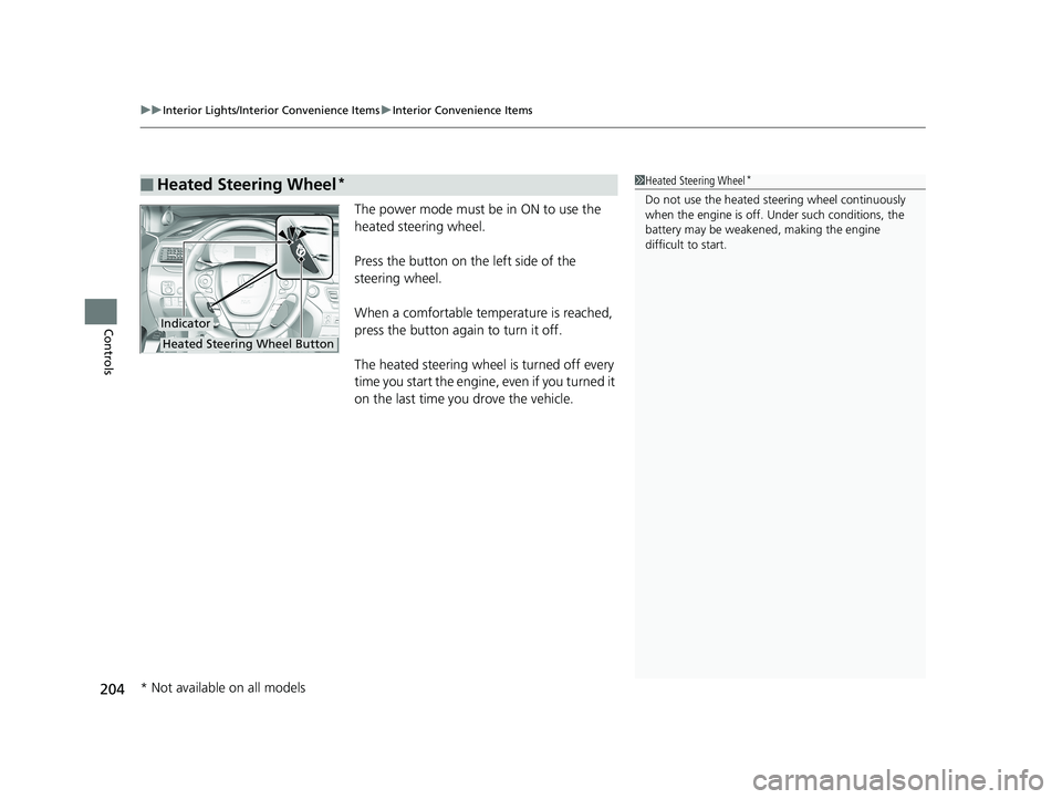 HONDA PILOT 2018 Owners Manual (in English) uuInterior Lights/Interior Convenience Items uInterior Convenience Items
204
Controls
The power mode must be in ON to use the
heated steering wheel.
Press the button on the left side of the
steering HONDA PILOT 2018 Owners Manual (in English) uuInterior Lights/Interior Convenience Items uInterior Convenience Items
204
Controls
The power mode must be in ON to use the
heated steering wheel.
Press the button on the left side of the
steering