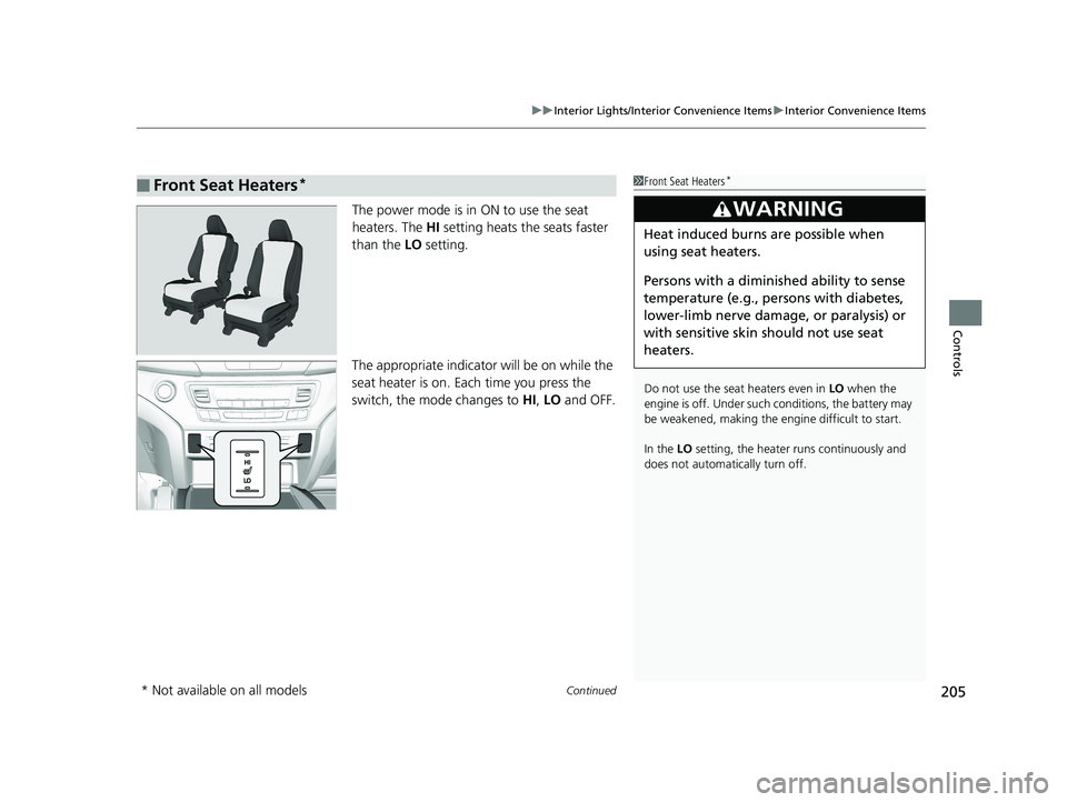 HONDA PILOT 2018 Owners Manual (in English) Continued205
uuInterior Lights/Interior Convenience Items uInterior Convenience Items
Controls
The power mode is in ON to use the seat
heaters. The HI setting heats the seats faster
than the LO se HONDA PILOT 2018 Owners Manual (in English) Continued205
uuInterior Lights/Interior Convenience Items uInterior Convenience Items
Controls
The power mode is in ON to use the seat
heaters. The HI setting heats the seats faster
than the LO se