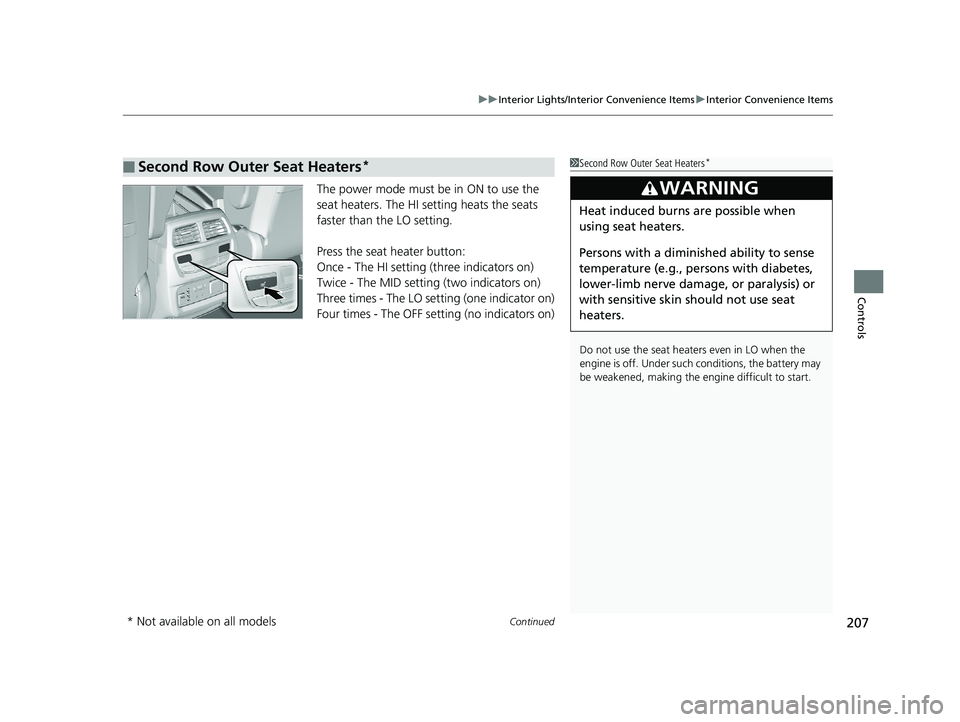 HONDA PILOT 2018 Owners Manual (in English) Continued207
uuInterior Lights/Interior Convenience Items uInterior Convenience Items
Controls
The power mode must be in ON to use the
seat heaters. The HI setting heats the seats
faster than the LO HONDA PILOT 2018 Owners Manual (in English) Continued207
uuInterior Lights/Interior Convenience Items uInterior Convenience Items
Controls
The power mode must be in ON to use the
seat heaters. The HI setting heats the seats
faster than the LO