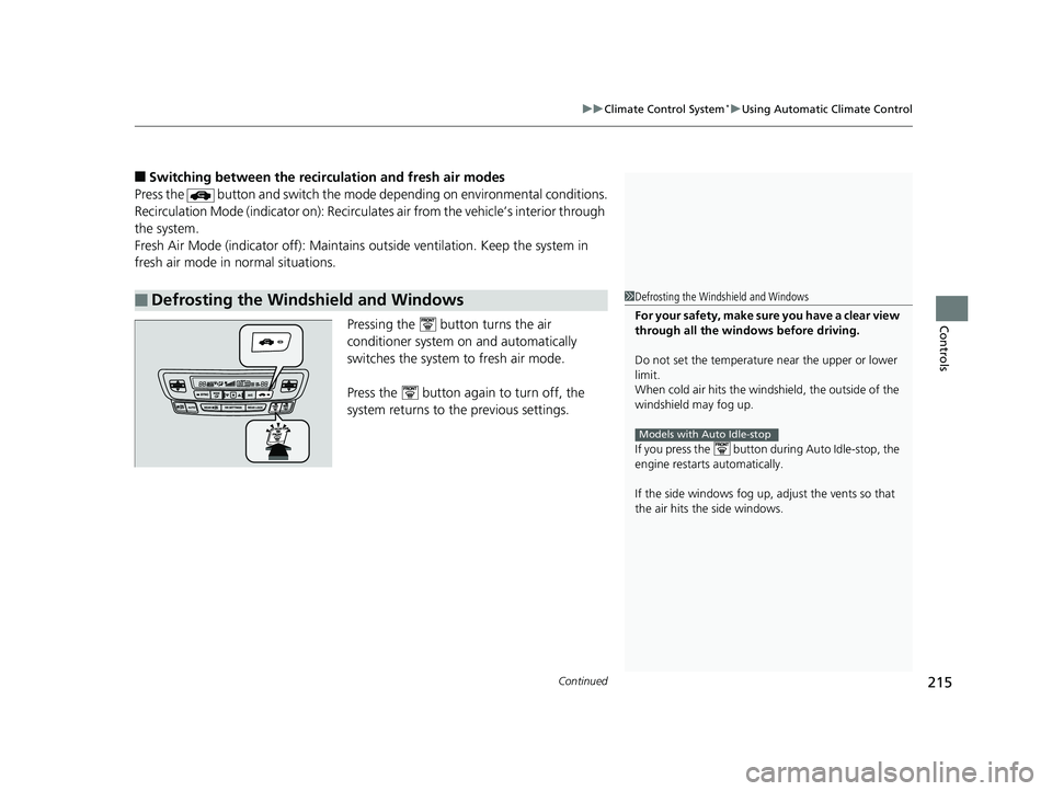 HONDA PILOT 2018 Owners Manual (in English) Continued215
uuClimate Control System*uUsing Automatic Climate Control
Controls
■Switching between the recirc ulation and fresh air modes
Press the button and switch the mode depending on environm HONDA PILOT 2018 Owners Manual (in English) Continued215
uuClimate Control System*uUsing Automatic Climate Control
Controls
■Switching between the recirc ulation and fresh air modes
Press the button and switch the mode depending on environm