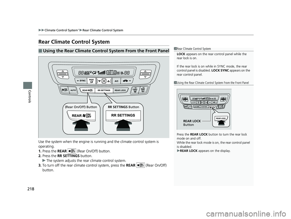 HONDA PILOT 2018 Owners Manual (in English) 218
uuClimate Control System*uRear Climate Control System
Controls
Rear Climate Control System
Use the system when the engine is running and the climate control system is
operating.
1. Press the RE HONDA PILOT 2018 Owners Manual (in English) 218
uuClimate Control System*uRear Climate Control System
Controls
Rear Climate Control System
Use the system when the engine is running and the climate control system is
operating.
1. Press the RE