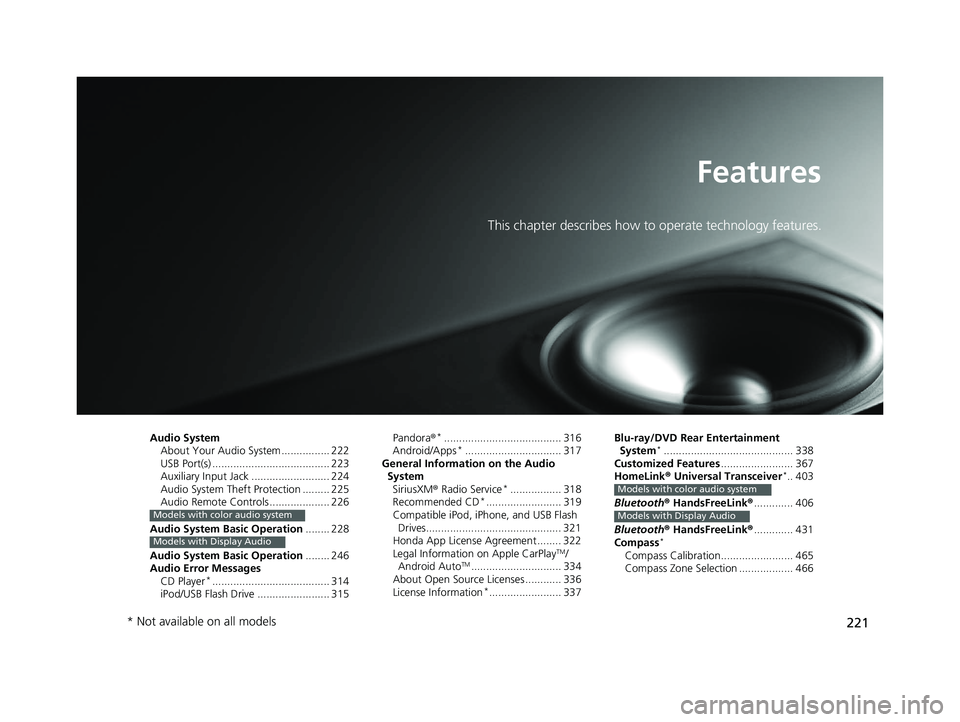 HONDA PILOT 2018 Owners Manual (in English) 221
Features
This chapter describes how to operate technology features.
Audio SystemAbout Your Audio System ................ 222
USB Port(s) ....................................... 223
Auxiliary Input HONDA PILOT 2018 Owners Manual (in English) 221
Features
This chapter describes how to operate technology features.
Audio SystemAbout Your Audio System ................ 222
USB Port(s) ....................................... 223
Auxiliary Input