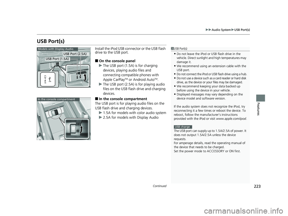 HONDA PILOT 2018 Owners Manual (in English) 223
uuAudio System uUSB Port(s)
Continued
Features
USB Port(s)
Install the iPod USB connector or the USB flash
drive to the USB port.
■On the console panel
u The USB port (1.5A) is for charging
de HONDA PILOT 2018 Owners Manual (in English) 223
uuAudio System uUSB Port(s)
Continued
Features
USB Port(s)
Install the iPod USB connector or the USB flash
drive to the USB port.
■On the console panel
u The USB port (1.5A) is for charging
de