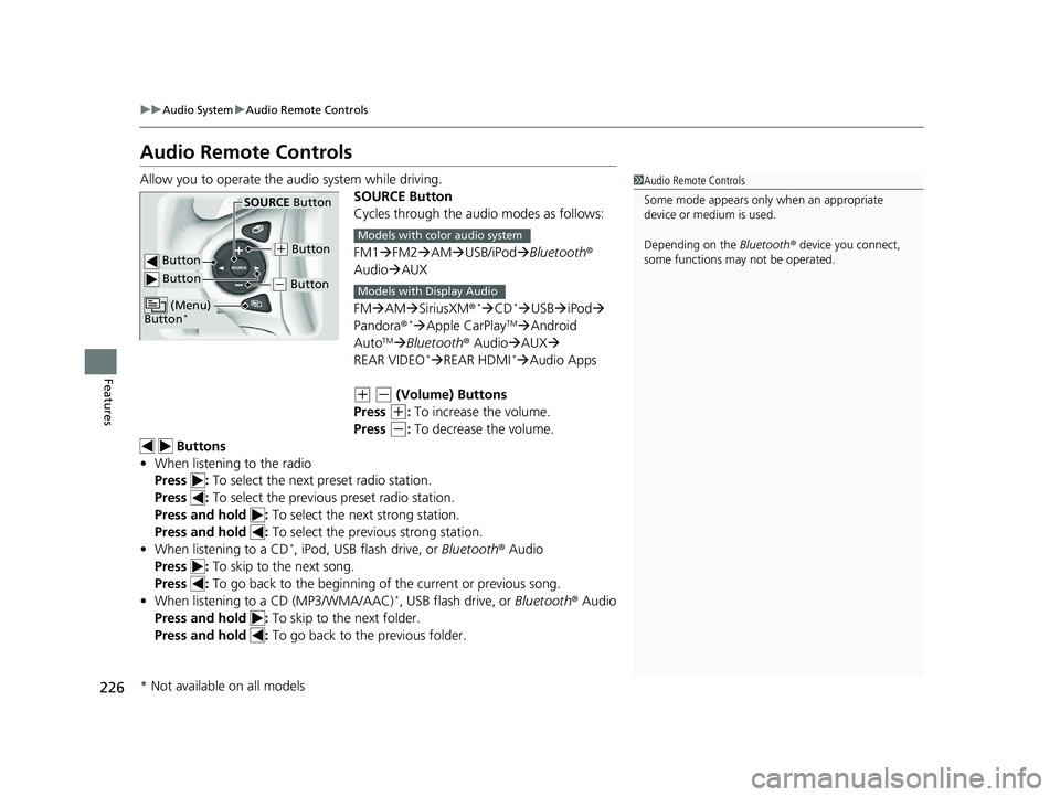 HONDA PILOT 2018 Owners Manual (in English) 226
uuAudio System uAudio Remote Controls
Features
Audio Remote Controls
Allow you to operate the au dio system while driving.
SOURCE Button
Cycles through the audio modes as follows:
FM1FM2 AM HONDA PILOT 2018 Owners Manual (in English) 226
uuAudio System uAudio Remote Controls
Features
Audio Remote Controls
Allow you to operate the au dio system while driving.
SOURCE Button
Cycles through the audio modes as follows:
FM1FM2 AM