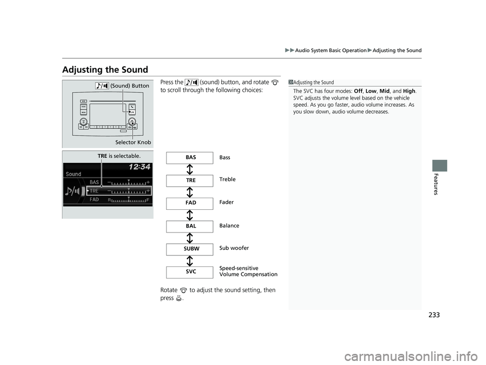 HONDA PILOT 2018 Owners Manual (in English) 233
uuAudio System Basic Operation uAdjusting the Sound
Features
Adjusting the Sound
Press the (sound) button, and rotate
to scroll through th e following choices:
Rotate to adjust the sound se HONDA PILOT 2018 Owners Manual (in English) 233
uuAudio System Basic Operation uAdjusting the Sound
Features
Adjusting the Sound
Press the (sound) button, and rotate
to scroll through th e following choices:
Rotate to adjust the sound se