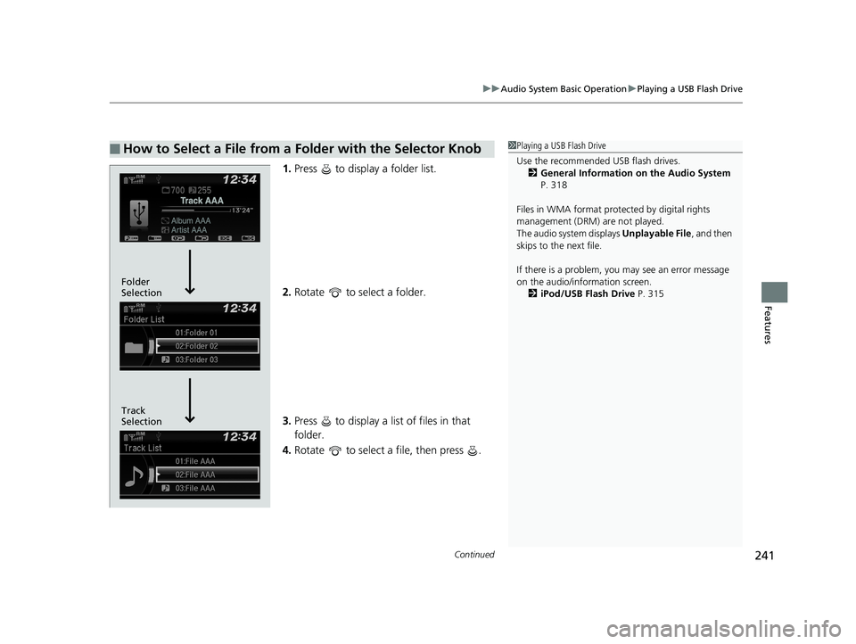 HONDA PILOT 2018 Owners Manual (in English) Continued241
uuAudio System Basic Operation uPlaying a USB Flash Drive
Features
1. Press to display a folder list.
2. Rotate to select a folder.
3. Press to display a list of files in that
fold HONDA PILOT 2018 Owners Manual (in English) Continued241
uuAudio System Basic Operation uPlaying a USB Flash Drive
Features
1. Press to display a folder list.
2. Rotate to select a folder.
3. Press to display a list of files in that
fold