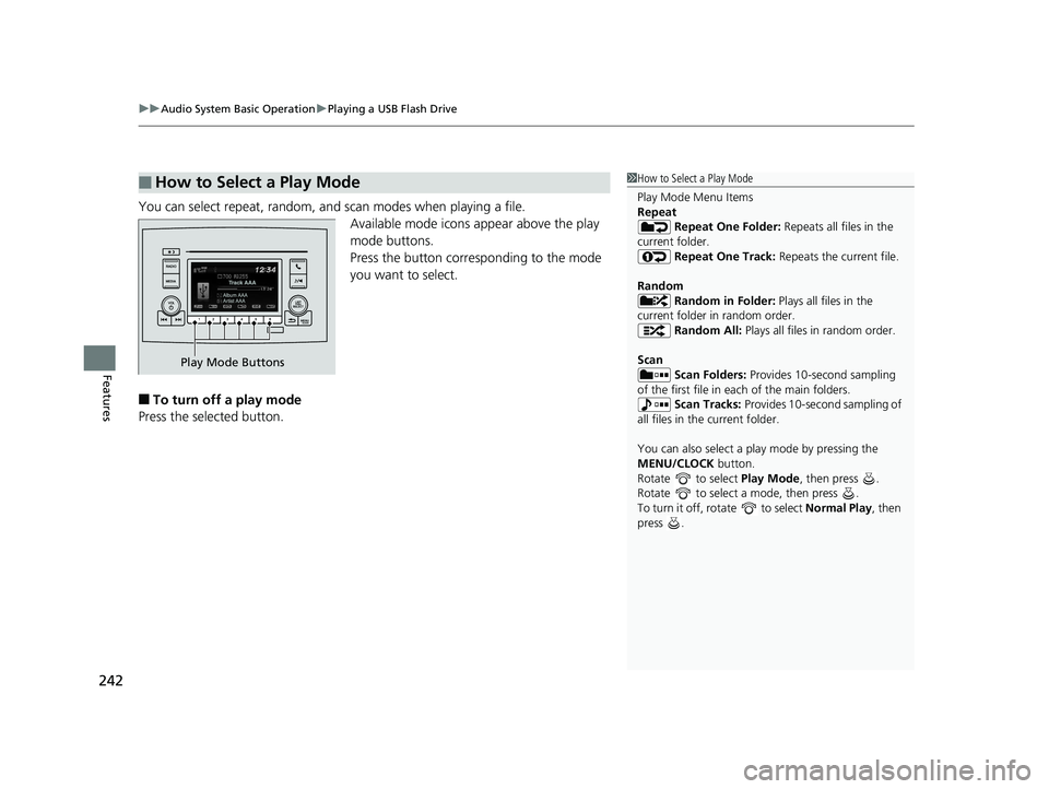 HONDA PILOT 2018 Owners Manual (in English) uuAudio System Basic Operation uPlaying a USB Flash Drive
242
Features
You can select repeat, random, and scan modes when playing a file.
Available mode icons appear above the play
mode buttons.
Pres HONDA PILOT 2018 Owners Manual (in English) uuAudio System Basic Operation uPlaying a USB Flash Drive
242
Features
You can select repeat, random, and scan modes when playing a file.
Available mode icons appear above the play
mode buttons.
Pres