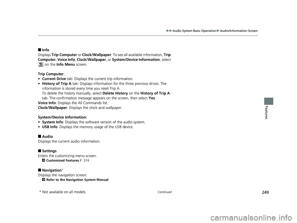HONDA PILOT 2018 Owners Manual (in English) 249
uuAudio System Basic Operation uAudio/Information Screen
Continued
Features
■Info
Displays Trip Computer or Clock/Wallpaper. To see all available information, Trip
Computer , Voice Info , Cl HONDA PILOT 2018 Owners Manual (in English) 249
uuAudio System Basic Operation uAudio/Information Screen
Continued
Features
■Info
Displays Trip Computer or Clock/Wallpaper. To see all available information, Trip
Computer , Voice Info , Cl
