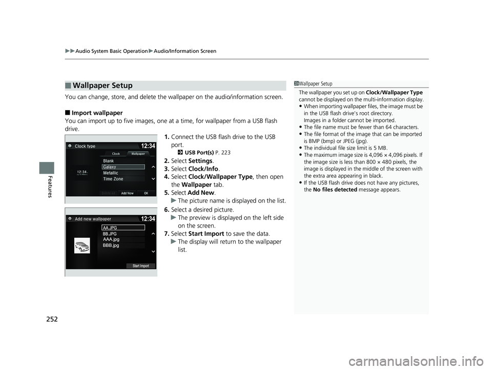HONDA PILOT 2018 Owners Manual (in English) uuAudio System Basic Operation uAudio/Information Screen
252
Features
You can change, store, and delete the wa llpaper on the audio/information screen.
■Import wallpaper
You can import up to five im HONDA PILOT 2018 Owners Manual (in English) uuAudio System Basic Operation uAudio/Information Screen
252
Features
You can change, store, and delete the wa llpaper on the audio/information screen.
■Import wallpaper
You can import up to five im