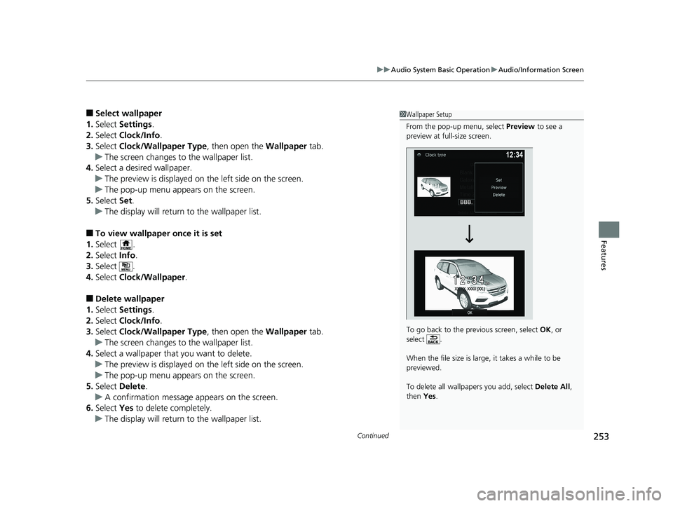 HONDA PILOT 2018 Owners Manual (in English) Continued253
uuAudio System Basic Operation uAudio/Information Screen
Features
■Select wallpaper
1. Select Settings .
2. Select Clock/Info .
3. Select Clock/Wallpaper Type , then open the Wallpap HONDA PILOT 2018 Owners Manual (in English) Continued253
uuAudio System Basic Operation uAudio/Information Screen
Features
■Select wallpaper
1. Select Settings .
2. Select Clock/Info .
3. Select Clock/Wallpaper Type , then open the Wallpap