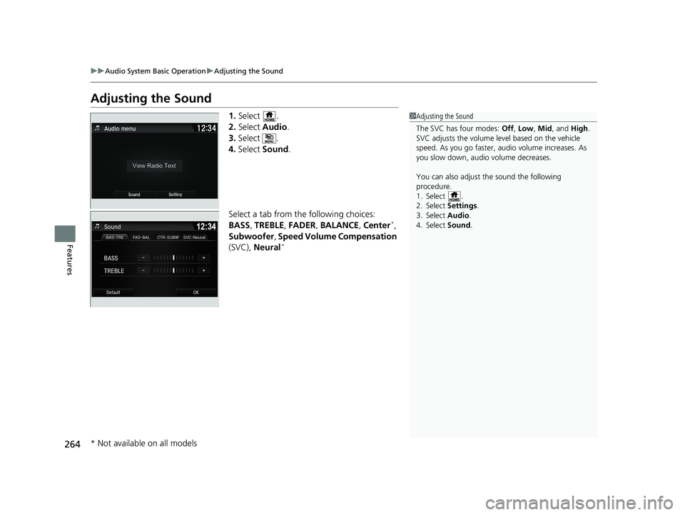 HONDA PILOT 2018 Owners Manual (in English) 264
uuAudio System Basic Operation uAdjusting the Sound
Features
Adjusting the Sound
1. Select .
2. Select Audio .
3. Select .
4. Select Sound .
Select a tab from the following choices:
BASS , TREBL HONDA PILOT 2018 Owners Manual (in English) 264
uuAudio System Basic Operation uAdjusting the Sound
Features
Adjusting the Sound
1. Select .
2. Select Audio .
3. Select .
4. Select Sound .
Select a tab from the following choices:
BASS , TREBL