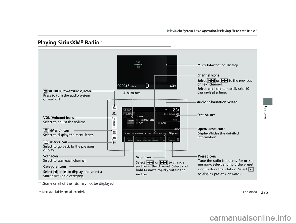 HONDA PILOT 2018 Owners Manual (in English) 275
uuAudio System Basic Operation uPlaying SiriusXM ® Radio*
Continued
Features
Playing SiriusXM® Radio*
*1:Some or all of the lists may not be displayed.
VOL (Volume) Icons
Select to adjust the v HONDA PILOT 2018 Owners Manual (in English) 275
uuAudio System Basic Operation uPlaying SiriusXM ® Radio*
Continued
Features
Playing SiriusXM® Radio*
*1:Some or all of the lists may not be displayed.
VOL (Volume) Icons
Select to adjust the v