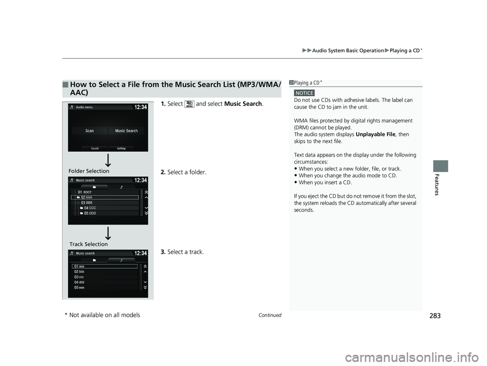 HONDA PILOT 2018 Owners Manual (in English) Continued283
uuAudio System Basic Operation uPlaying a CD*
Features
1. Select and select Music Search.
2. Select a folder.
3. Select a track.
■How to Select a File from the Music Search List (MP3 HONDA PILOT 2018 Owners Manual (in English) Continued283
uuAudio System Basic Operation uPlaying a CD*
Features
1. Select and select Music Search.
2. Select a folder.
3. Select a track.
■How to Select a File from the Music Search List (MP3