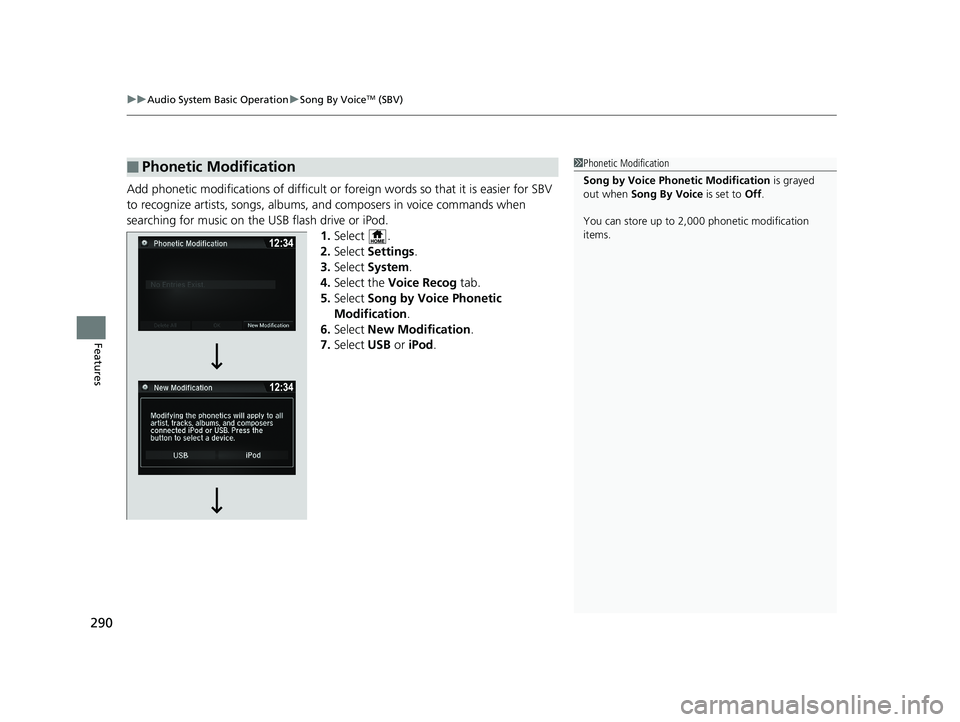 HONDA PILOT 2018 Owners Manual (in English) uuAudio System Basic Operation uSong By VoiceTM (SBV)
290
Features
Add phonetic modifications of difficult or foreign words so that it is easier for SBV
to recognize artists, songs, albums, and comp HONDA PILOT 2018 Owners Manual (in English) uuAudio System Basic Operation uSong By VoiceTM (SBV)
290
Features
Add phonetic modifications of difficult or foreign words so that it is easier for SBV
to recognize artists, songs, albums, and comp