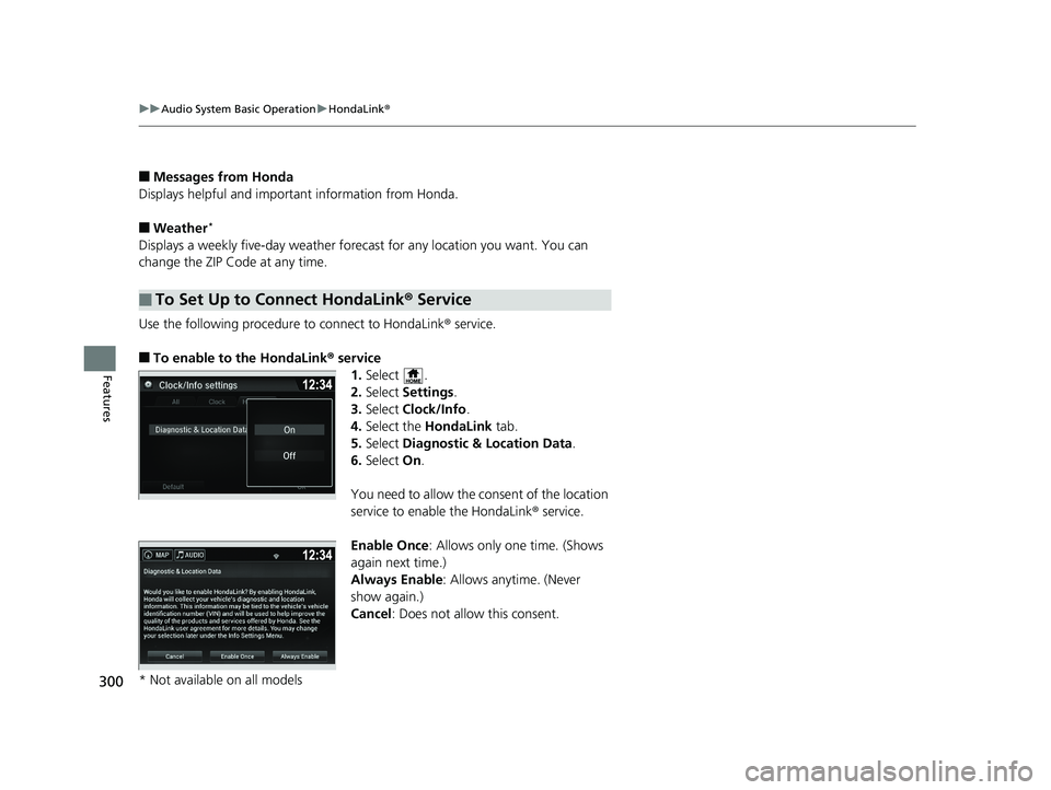 HONDA PILOT 2018 Owners Manual (in English) 300
uuAudio System Basic Operation uHondaLink ®
Features
■Messages from Honda
Displays helpful and importa nt information from Honda.
■Weather*
Displays a weekly five-day weather foreca st for an HONDA PILOT 2018 Owners Manual (in English) 300
uuAudio System Basic Operation uHondaLink ®
Features
■Messages from Honda
Displays helpful and importa nt information from Honda.
■Weather*
Displays a weekly five-day weather foreca st for an