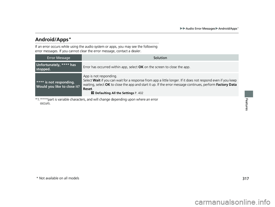 HONDA PILOT 2018 Owners Manual (in English) 317
uuAudio Error Messages uAndroid/Apps*
Features
Android/Apps*
If an error occurs while using the audio system or apps, you may see the following
error messages. If you cannot clear the error mes HONDA PILOT 2018 Owners Manual (in English) 317
uuAudio Error Messages uAndroid/Apps*
Features
Android/Apps*
If an error occurs while using the audio system or apps, you may see the following
error messages. If you cannot clear the error mes