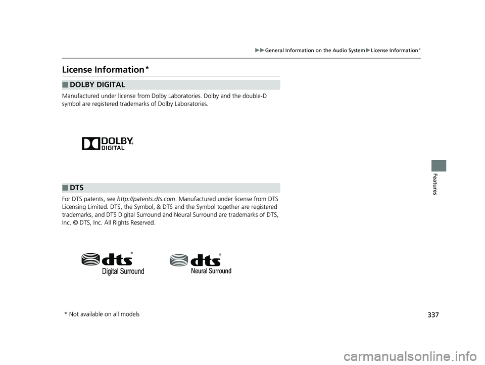 HONDA PILOT 2018 Owners Manual (in English) 337
uuGeneral Information on the Audio System uLicense Information*
Features
License Information*
Manufactured under license from Dolby Laboratories. Dolby and the double-D
symbol are registered trad HONDA PILOT 2018 Owners Manual (in English) 337
uuGeneral Information on the Audio System uLicense Information*
Features
License Information*
Manufactured under license from Dolby Laboratories. Dolby and the double-D
symbol are registered trad